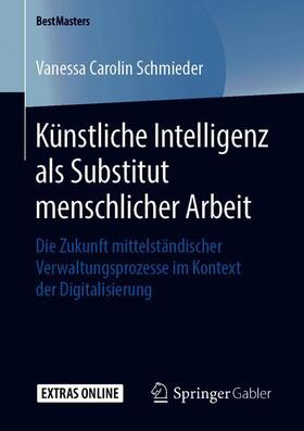 Schmieder | Künstliche Intelligenz als Substitut menschlicher Arbeit | Buch | 978-3-658-27201-2 | sack.de
