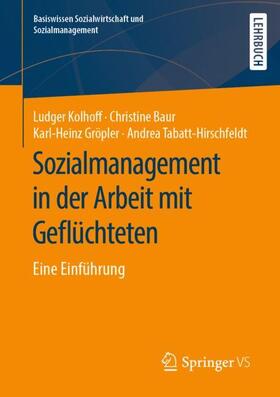 Kolhoff / Tabatt-Hirschfeldt / Baur | Sozialmanagement in der Arbeit mit Geflüchteten | Buch | 978-3-658-27278-4 | sack.de