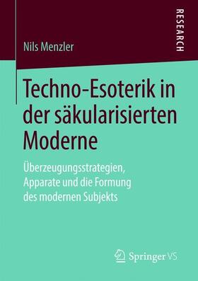 Menzler | Techno-Esoterik in der säkularisierten Moderne | Buch | 978-3-658-27302-6 | sack.de