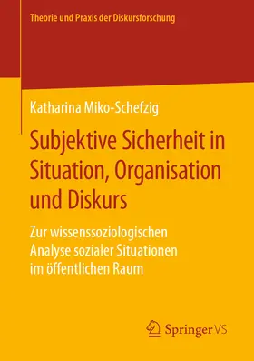 Miko-Schefzig | Subjektive Sicherheit in Situation, Organisation und Diskurs | E-Book | sack.de