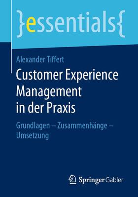 Tiffert | Customer Experience Management in der Praxis | Buch | 978-3-658-27330-9 | sack.de