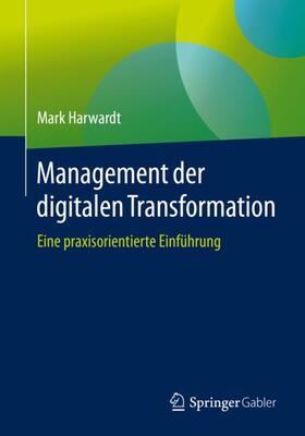 Harwardt | Harwardt, M: Management der digitalen Transformation | Buch | 978-3-658-27336-1 | sack.de