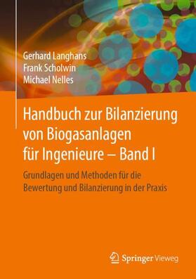 Langhans / Nelles / Scholwin | Handbuch zur Bilanzierung von Biogasanlagen für Ingenieure ¿ Band I | Buch | 978-3-658-27338-5 | sack.de
