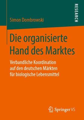 Dombrowski | Die organisierte Hand des Marktes | Buch | 978-3-658-27374-3 | sack.de