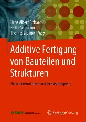 Richard / Zipsner / Schramm |  Additive Fertigung von Bauteilen und Strukturen | Buch |  Sack Fachmedien