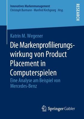 Wegener | Die Markenprofilierungswirkung von Product Placement in Computerspielen | Buch | 978-3-658-27441-2 | sack.de