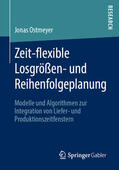 Ostmeyer |  Zeit-flexible Losgrößen- und Reihenfolgeplanung | eBook | Sack Fachmedien