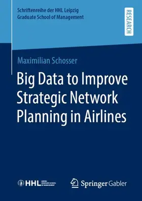 Schosser |  Big Data to Improve Strategic Network Planning in Airlines | Buch |  Sack Fachmedien