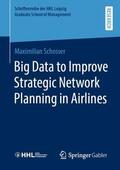 Schosser |  Big Data to Improve Strategic Network Planning in Airlines | Buch |  Sack Fachmedien