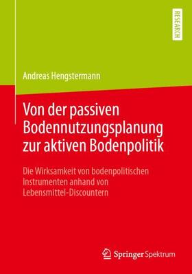 Hengstermann |  Von der passiven Bodennutzungsplanung zur aktiven Bodenpolitik¿ | Buch |  Sack Fachmedien
