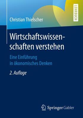 Thielscher | Thielscher, C: Wirtschaftswissenschaften verstehen | Buch | 978-3-658-27714-7 | sack.de