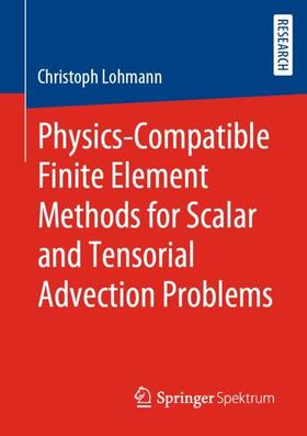 Lohmann | Physics-Compatible Finite Element Methods for Scalar and Tensorial Advection Problems | Buch | 978-3-658-27736-9 | sack.de