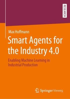 Hoffmann | Smart Agents for the Industry 4.0 | Buch | 978-3-658-27741-3 | sack.de