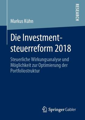 Kühn |  Die Investmentsteuerreform 2018 | Buch |  Sack Fachmedien