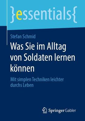 Schmid | Was Sie im Alltag von Soldaten lernen können | Buch | 978-3-658-27761-1 | sack.de