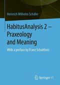 Schäfer |  HabitusAnalysis 2 ¿ Praxeology and Meaning | Buch |  Sack Fachmedien