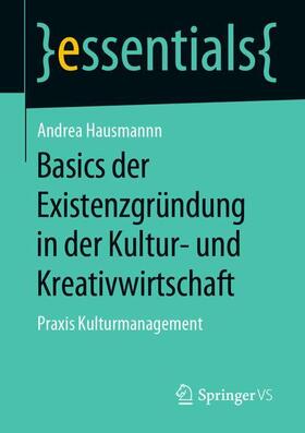 Hausmann | Basics der Existenzgründung in der Kultur- und Kreativwirtschaft | Buch | 978-3-658-27845-8 | sack.de