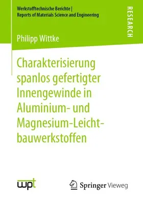 Wittke |  Charakterisierung spanlos gefertigter Innengewinde in Aluminium- und Magnesium-Leichtbauwerkstoffen | Buch |  Sack Fachmedien