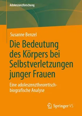 Benzel | Die Bedeutung des Körpers bei Selbstverletzungen junger Frauen | Buch | 978-3-658-27946-2 | www.sack.de
