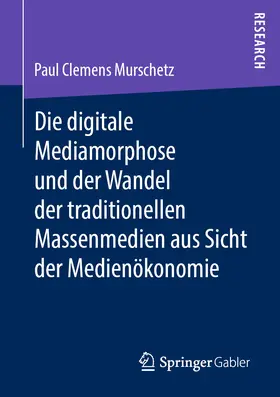 Murschetz |  Die digitale Mediamorphose und der Wandel der traditionellen Massenmedien aus Sicht der Medienökonomie | eBook | Sack Fachmedien