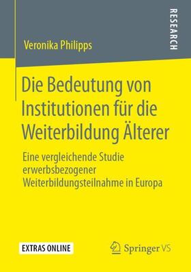 Philipps | Die Bedeutung von Institutionen für die Weiterbildung Älterer | Buch | 978-3-658-28003-1 | sack.de