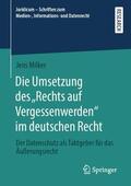 Milker |  Die Umsetzung des ¿Rechts auf Vergessenwerden¿ im deutschen Recht | Buch |  Sack Fachmedien