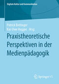 Bettinger / Hugger |  Praxistheoretische Perspektiven in der Medienpädagogik | eBook | Sack Fachmedien
