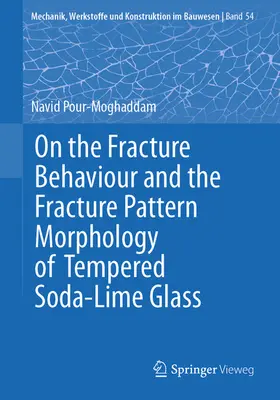 Pour-Moghaddam | On the Fracture Behaviour and the Fracture Pattern Morphology of Tempered Soda-Lime Glass | E-Book | www.sack.de