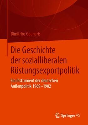 Gounaris | Die Geschichte der sozialliberalen Rüstungsexportpolitik | Buch | 978-3-658-28344-5 | sack.de