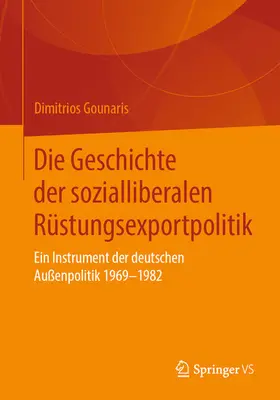 Gounaris | Die Geschichte der sozialliberalen Rüstungsexportpolitik | E-Book | sack.de