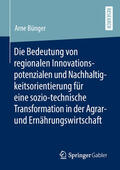 Bünger |  Die Bedeutung von regionalen Innovationspotenzialen und Nachhaltigkeitsorientierung für eine sozio-technische Transformation in der Agrar- und Ernährungswirtschaft | eBook | Sack Fachmedien