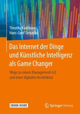 Kaufmann / Servatius | Das Internet der Dinge und Künstliche Intelligenz als Game Changer | Medienkombination | sack.de