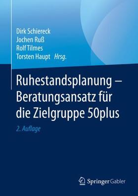 Schiereck / Haupt / Ruß | Ruhestandsplanung - Beratungsansatz für die Zielgruppe 50plus | Buch | 978-3-658-28443-5 | sack.de