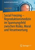 Feiler |  Social Freezing ¿ Reproduktionsmedizin im Spannungsfeld zwischen Risiko, Moral und Verantwortung | Buch |  Sack Fachmedien