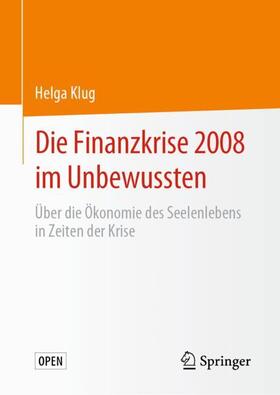 Klug | Die Finanzkrise 2008 im Unbewussten | Buch | 978-3-658-28474-9 | sack.de