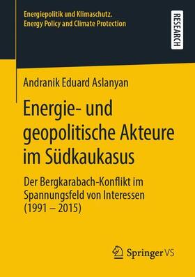 Aslanyan | Energie- und geopolitische Akteure im Südkaukasus | Buch | 978-3-658-28515-9 | sack.de