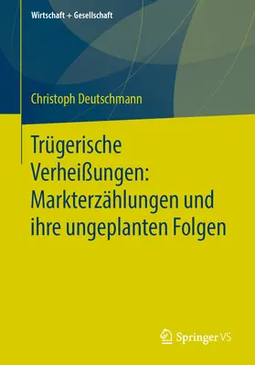 Deutschmann |  Trügerische Verheißungen: Markterzählungen und ihre ungeplanten Folgen | Buch |  Sack Fachmedien