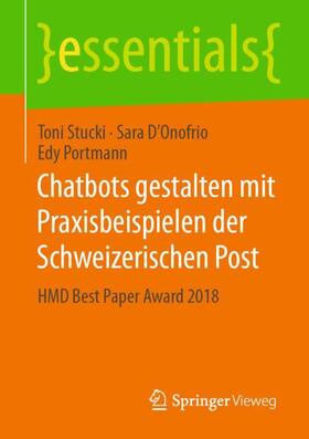Stucki / Portmann / D’Onofrio | Chatbots gestalten mit Praxisbeispielen der Schweizerischen Post | Buch | 978-3-658-28585-2 | sack.de