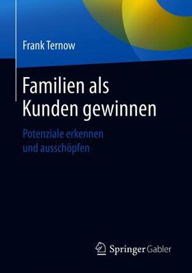 Ternow | Familien als Kunden gewinnen | Buch | 978-3-658-28607-1 | sack.de