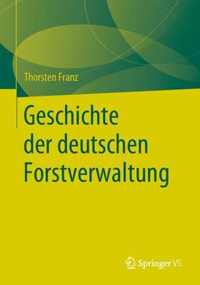 Franz | Geschichte der deutschen Forstverwaltung | Buch | 978-3-658-28657-6 | sack.de