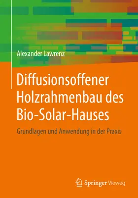 Lawrenz |  Diffusionsoffener Holzrahmenbau des Bio-Solar-Hauses | eBook | Sack Fachmedien