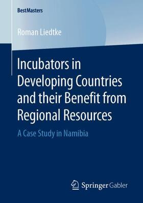 Liedtke | Incubators in Developing Countries and their Benefit from Regional Resources | Buch | sack.de