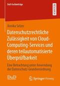 Selzer |  Datenschutzrechtliche Zulässigkeit von Cloud-Computing-Services und deren teilautomatisierte Überprüfbarkeit | Buch |  Sack Fachmedien