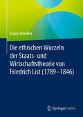 Wendler |  Die ethischen Wurzeln der Staats- und Wirtschaftstheorie von Friedrich List (1789-1846) | eBook | Sack Fachmedien