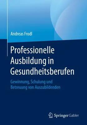 Frodl |  Professionelle Ausbildung in Gesundheitsberufen | Buch |  Sack Fachmedien