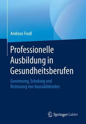 Frodl | Professionelle Ausbildung in Gesundheitsberufen | Buch | 978-3-658-28764-1 | sack.de