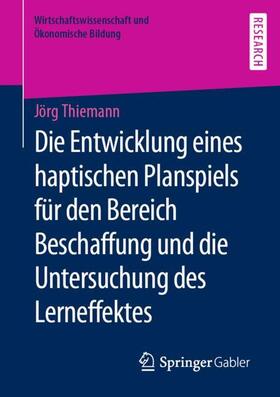Thiemann | Die Entwicklung eines haptischen Planspiels für den Bereich Beschaffung und die Untersuchung des Lerneffektes | Buch | 978-3-658-28783-2 | sack.de