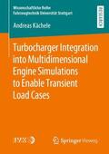 Kächele |  Turbocharger Integration into Multidimensional Engine Simulations to Enable Transient Load Cases | Buch |  Sack Fachmedien