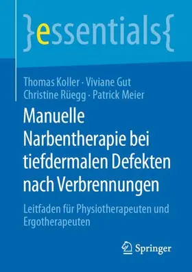 Koller / Meier / Gut |  Manuelle Narbentherapie bei tiefdermalen Defekten nach Verbrennungen | Buch |  Sack Fachmedien