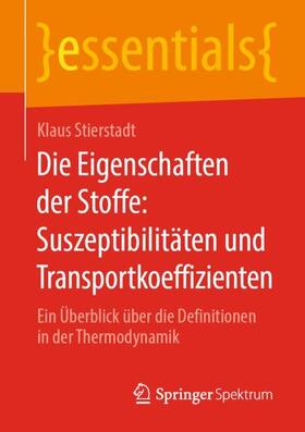Stierstadt | Die Eigenschaften der Stoffe: Suszeptibilitäten und Transportkoeffizienten | Buch | 978-3-658-29098-6 | sack.de